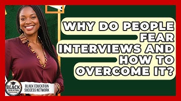 Why Do People Fear Interviews And How To Overcome It? - Black Education Success Network