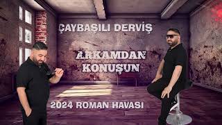 ARKAMDAN KONUŞUN 2024 ROMAN HAVASI Feat ÇAYBAŞILI DERVİŞ Resimi