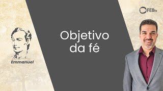 Objetivo da fé | Reflexões com Emmanuel - Saulo Cesar