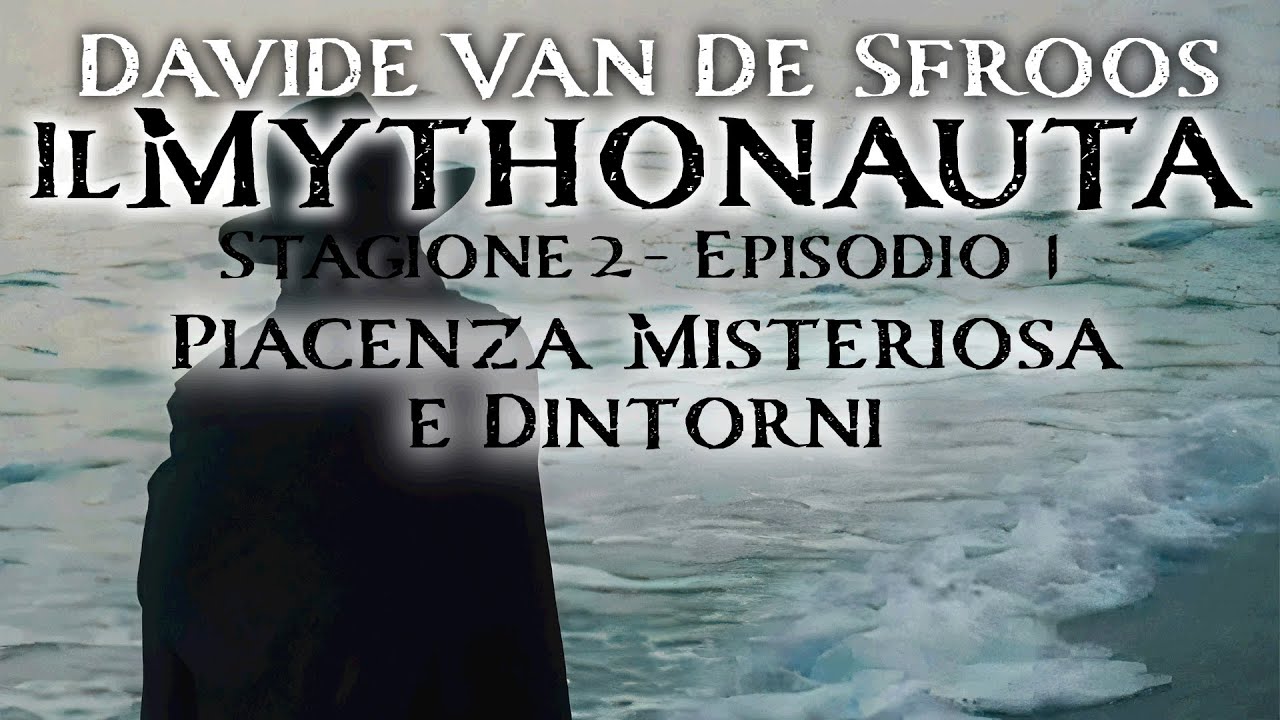 Il Mythonauta: Piacenza Misteriosa e Dintorni (Stagione 2 Episodio 1)