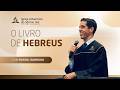 O Livro de Hebreus - Pr. Rafael Barbosa