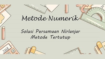 METODE NUMERIK - Solusi Persamaan Nirlanjar (Metode Tertutup)