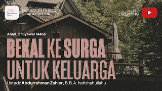 Bekal Ke Surga Untuk Keluarga - Ustadz Abdurrahman Zahier, BBA
