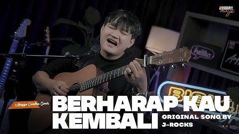 BERHARAP KAU KEMBALI - J-ROCKS | ANGGA CANDRA COVER