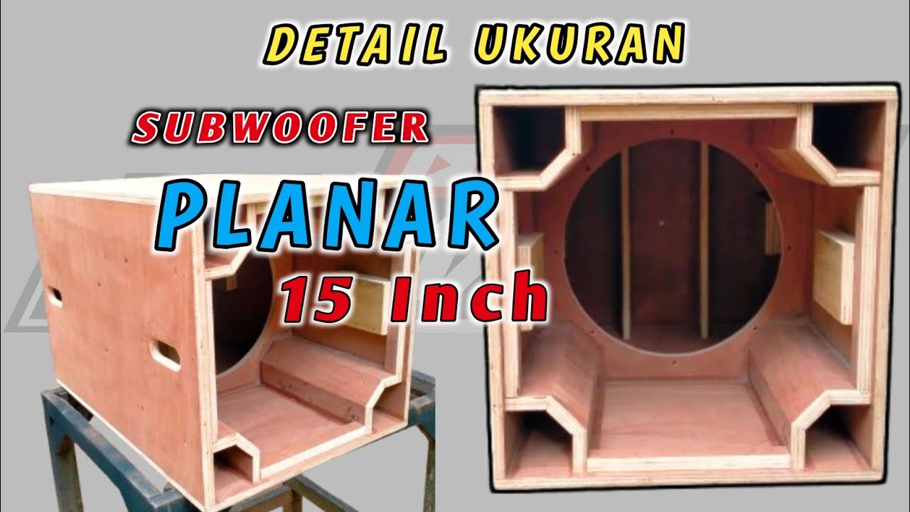 DESAIN BOX SUBWOOFER PLANAR 15 INCH. UKURAN LENGKAP LUAR DALAM