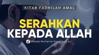 Keutamaan Menyerahkan Urusan kepada Allah - Ustadz Muharrar bin Mikail Lc. - Kitab Fadhilah Amal