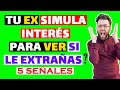 5 SEÑALES de que TU EX SIMULA INTERÉS para ver SI TODAVÍA le AMAS y ECHAS de MENOS