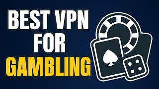 Best VPN for Gambling – Access Sites Safely & Securely Anywhere