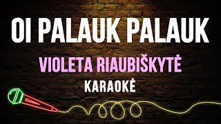 Violeta Riaubiškytė - Oi Palauk, Palauk (Karaoke)