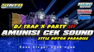 DJ TRAP X PARTY AMUNISI CEK SOUND TERBARU BASS BLEYER NGUK NGUK • Sinyo.Discjockey