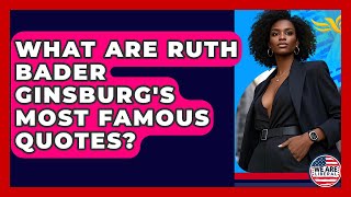 What Are Ruth Bader Ginsburg's Most Famous Quotes? - We Are Liberal