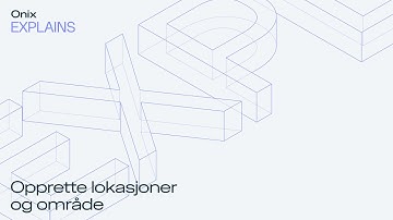 Onix Work - Opprette lokasjoner og område