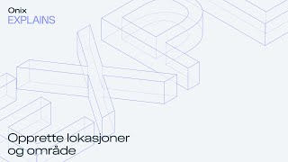 Onix Work - Opprette lokasjoner og område