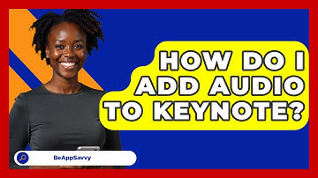 How Do I Add Audio To Keynote? - Be App Savvy