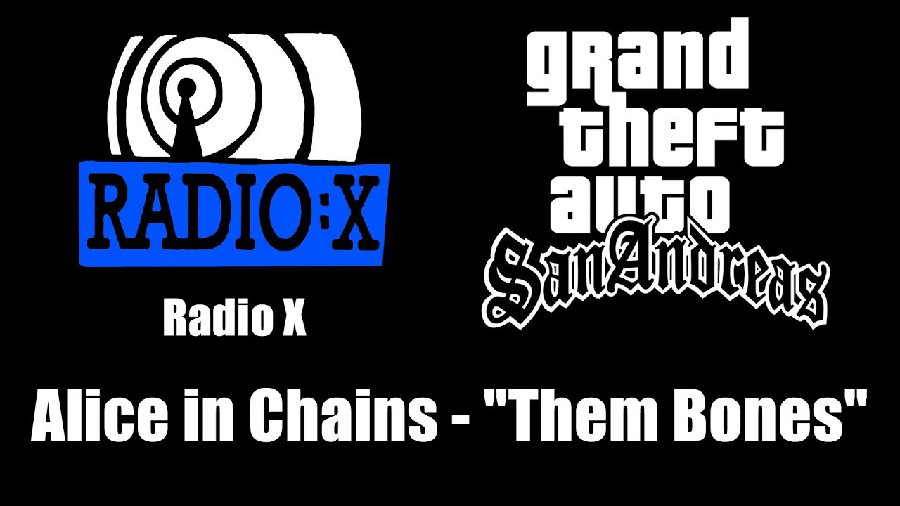 Watch GTA: San Andreas - Radio X | Alice in Chains - "Them Bones" on YouTube Watch GTA: San Andreas - Radio X | Alice in Chains - "Them Bones" on YouTube