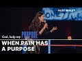 When Pain Has A Purpose | Alex Seeley