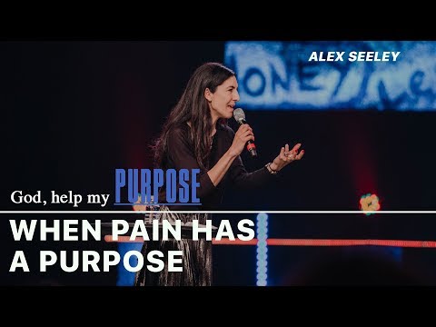 When Pain Has A Purpose | Alex Seeley