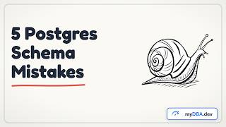 5 Postgres Schema Mistakes That Quietly Kill Performance