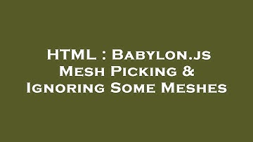 HTML : Babylon.js Mesh Picking & Ignoring Some Meshes