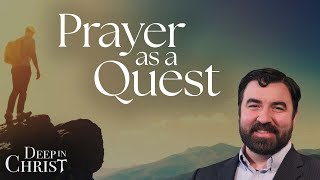 The Journey of Prayer, Part 3: Meditative Prayer - Deep in Christ, Episode 74