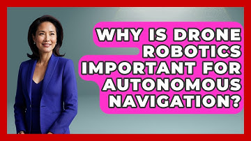 Why Is Drone Robotics Important for Autonomous Navigation? - Test