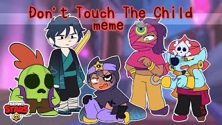 Don't Touch The Child Meme- [Brawl Stars]