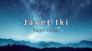 JAKET IKI - YENI INKA (LIRIK) | AGENG MUSIC