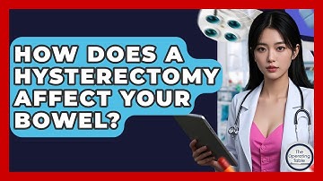 How Does A Hysterectomy Affect Your Bowel? - The Operating Table