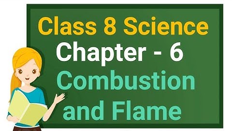 Class 8 Science Chapter 6 "Combustion and Flame" (Part 1) cbse ncert