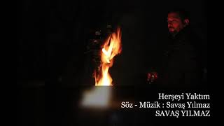 SAVAŞ YILMAZ   -- HERŞEYİ YAKTİM -- Resimi