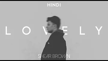 LOVELY - Billie Eilish, Khalid | Hindi Version by Shear Brown