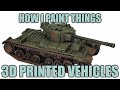 Painting 3D Printed Vehicles - How I Paint Things