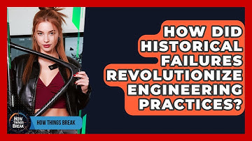 How Did Historical Failures Revolutionize Engineering Practices? - How Things Break
