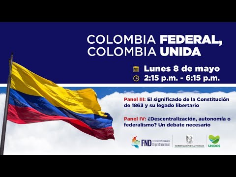 Colombia Federal, Colombia Unida - Convención de Rionegro 2023 -  Panel III - IV
