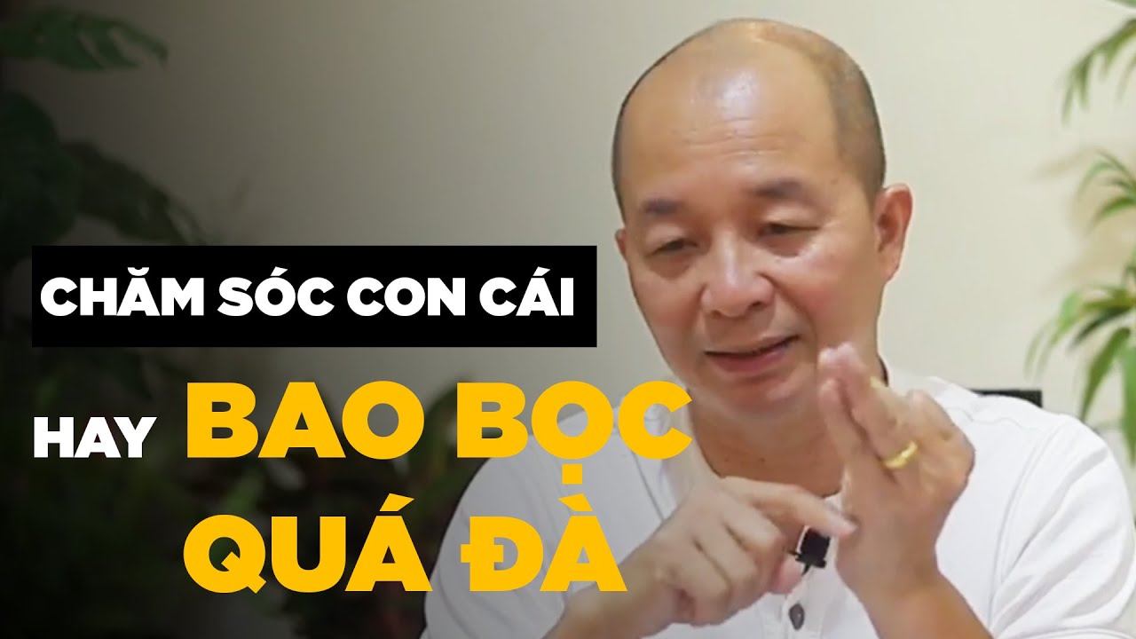Outline Video Chăm sóc con cái hay bao bọc quá đà?