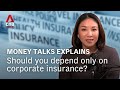 Money Talks Explains Should You Depend Only On Your Corporate Insurance Money Talks Explains Should You Depend Only On Your Corporate Insurance
