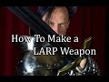 How to Make a LARP Weapon (PART 1)