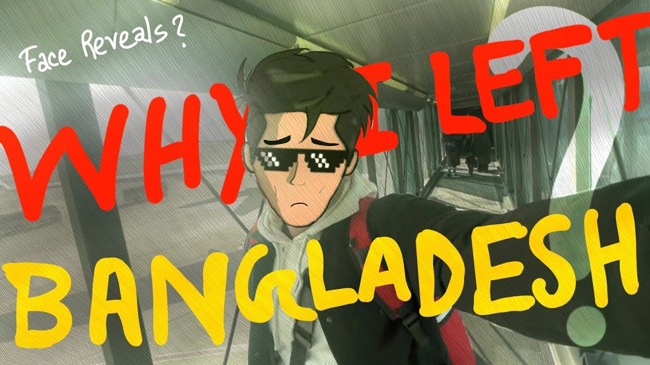 WHY I LEFT BANGLADESH…