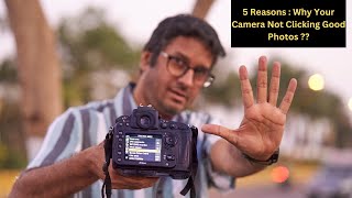 5 Reasons :  Why Your Camera Not Clicking Good Photos