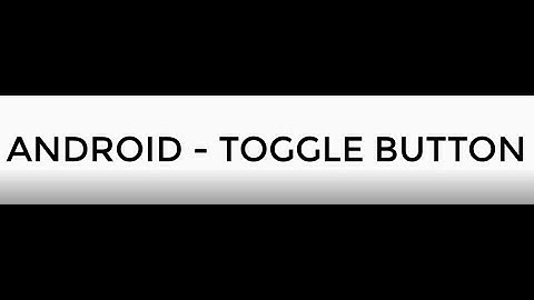 ANDROID - TOGGLE BUTTON TUTORIAL IN JAVA