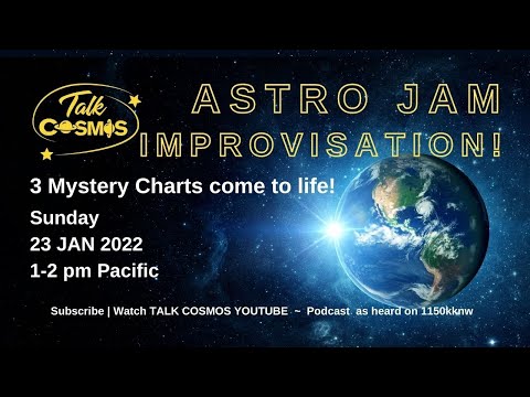 TALK COSMOS 23 Jan 22 Astro Jam - Improvising 3 Mystery Charts