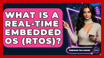 What Is A Real-Time Embedded OS (RTOS)? - Emerging Tech Insider