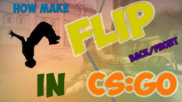 HOW MAKE BACK FLIP/FRONT FLIP CS:GO