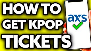 How To Get Kpop Tickets on AXS (Quick and Easy!)