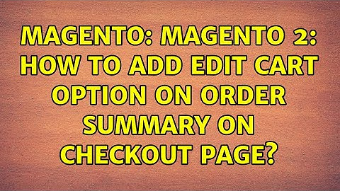 Magento: Magento 2: How to add edit cart option on order summary on checkout page?
