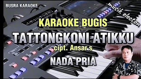 KARAOKE BUGIS TATTONGKONI ATIKKU NADA PRIA_ cipt. Ansar s