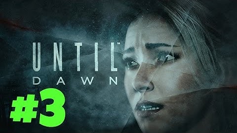 Until Dawn Part 3 No Commentary [PS4] Full HD Walkthrough 1080P