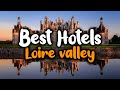 Best Hotels In Loire Valley - For Families, Couples, Work Trips, Luxury & Budget