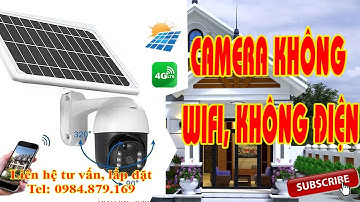 Camera Không Cần Wifi - Không Cần Điện - Giám Sát Từ Xa Bằng Điện Thoại