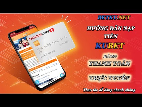 HƯỚNG DẪN NẠP TIỀN KUBET BẰNG THANH TOÁN TRỰC TUYẾN NH TECHCOMBANK